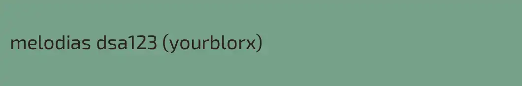 melodias dsa123 (yourblorx)